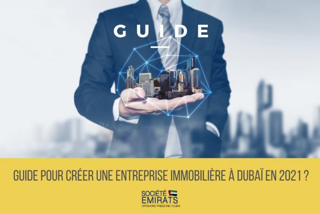 Guide pour créer une entreprise immobilière à Dubaï en 2021