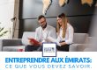 Création de société aux Émirats : Ce que les nouveaux entrepreneurs doivent savoir