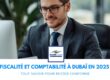 Fiscalité et Comptabilité à Dubaï en 2025 : Tout Savoir pour Rester Conforme cover