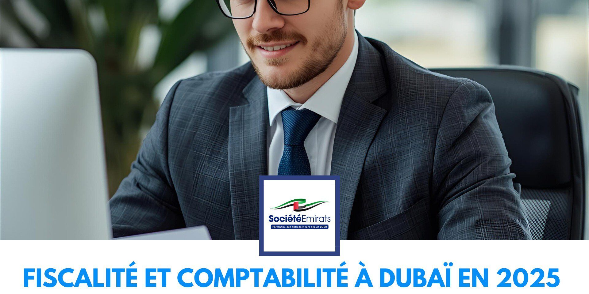 Fiscalité et Comptabilité à Dubaï en 2025 : Tout Savoir pour Rester Conforme cover Fiscalité et Comptabilité à Dubaï en 2025 : Tout Savoir pour Rester Conforme cover