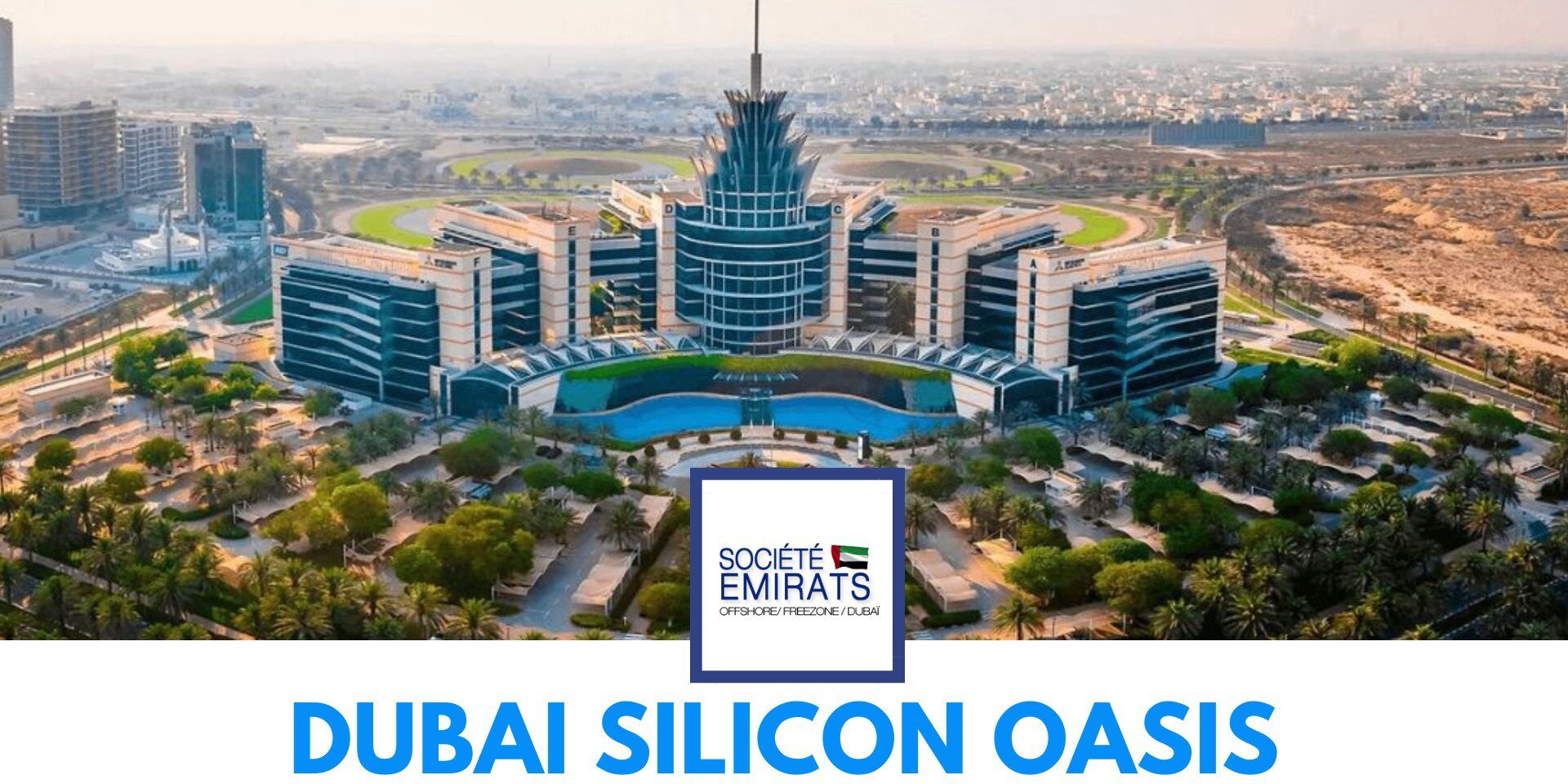 Dubai Silicon Oasis : Pourquoi Cette Zone Franche Attire Autant de Startups à Dubaï ? cover Dubai Silicon Oasis : Pourquoi Cette Zone Franche Attire Autant de Startups à Dubaï ? cover