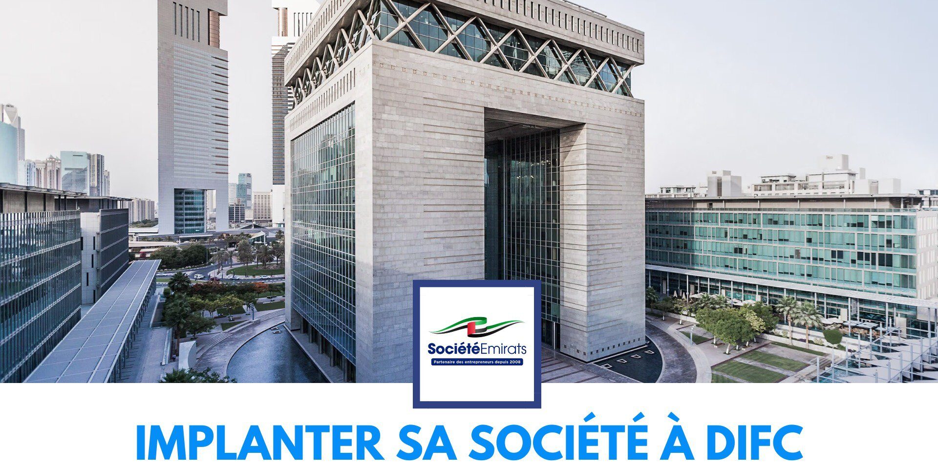 Avantages d’implanter sa société à DIFC : pourquoi choisir cette zone franche ? cover Avantages d’implanter sa société à DIFC : pourquoi choisir cette zone franche ? cover